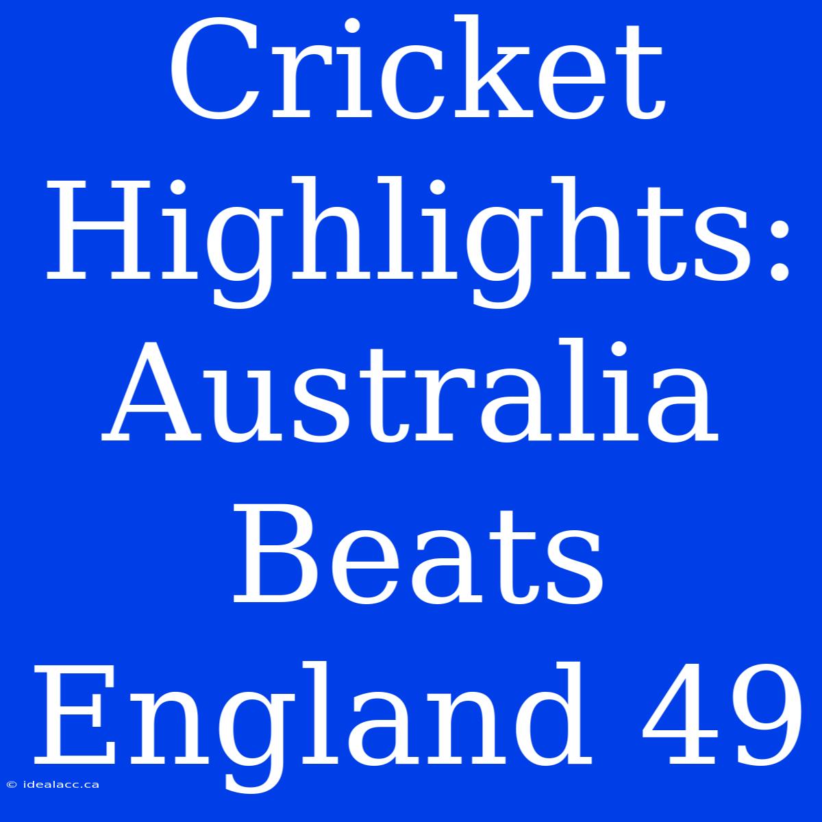 Cricket Highlights: Australia Beats England 49