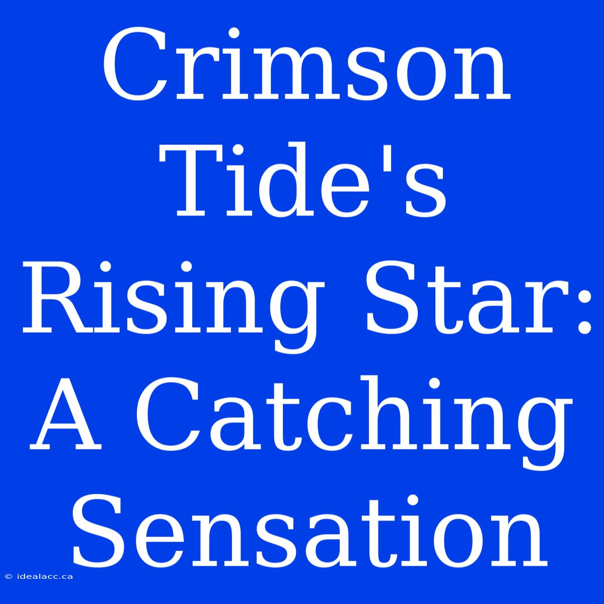 Crimson Tide's Rising Star: A Catching Sensation