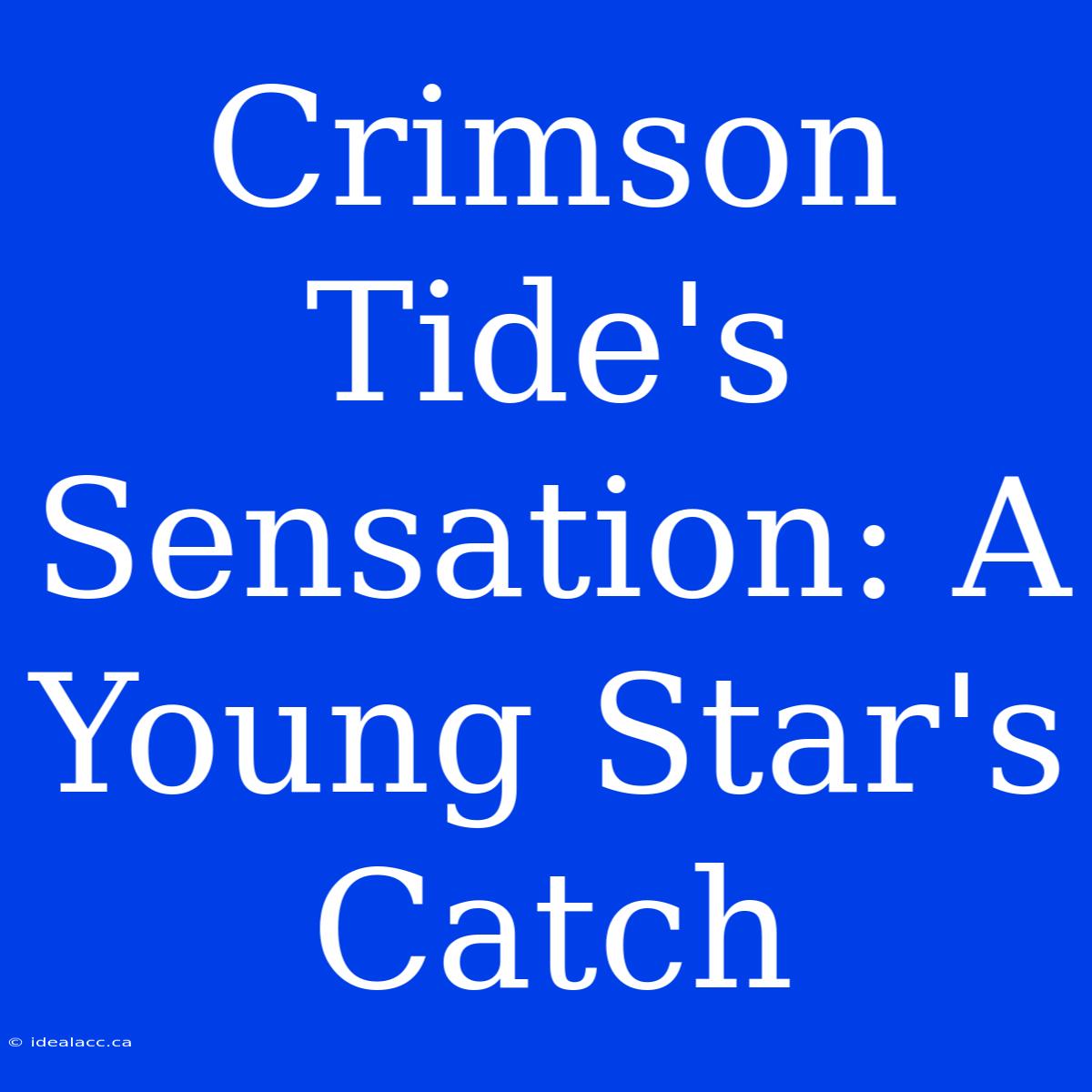 Crimson Tide's Sensation: A Young Star's Catch