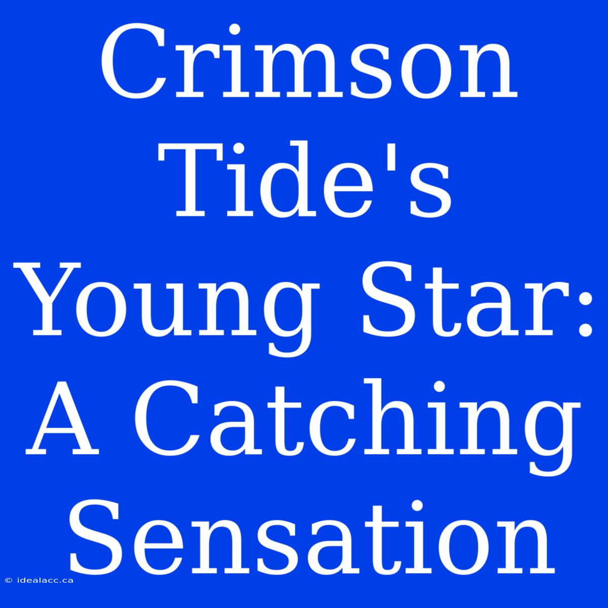 Crimson Tide's Young Star: A Catching Sensation