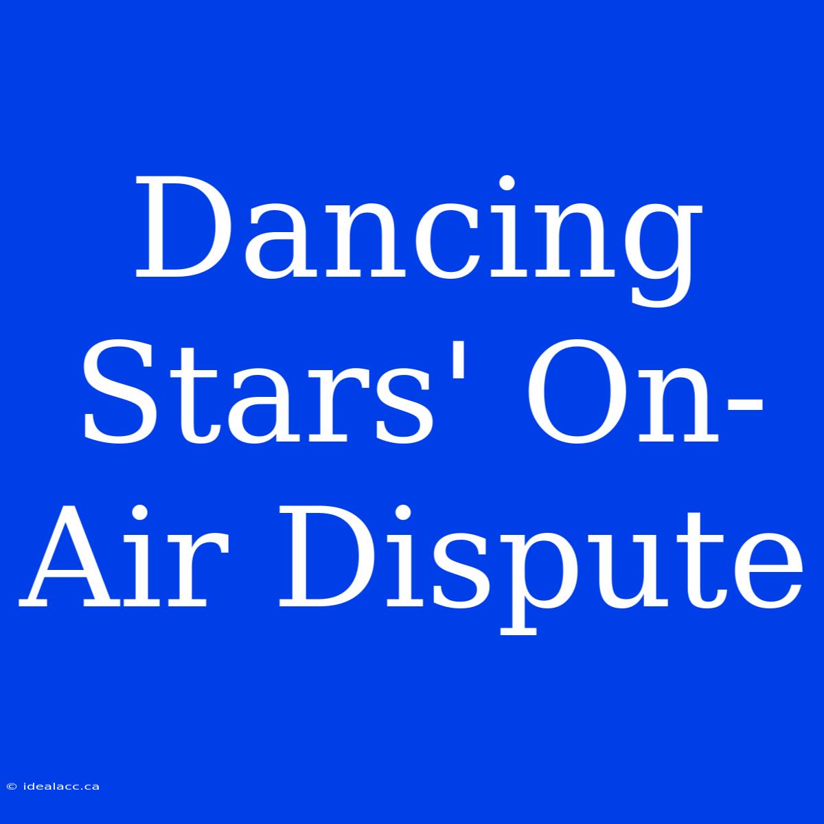 Dancing Stars' On-Air Dispute