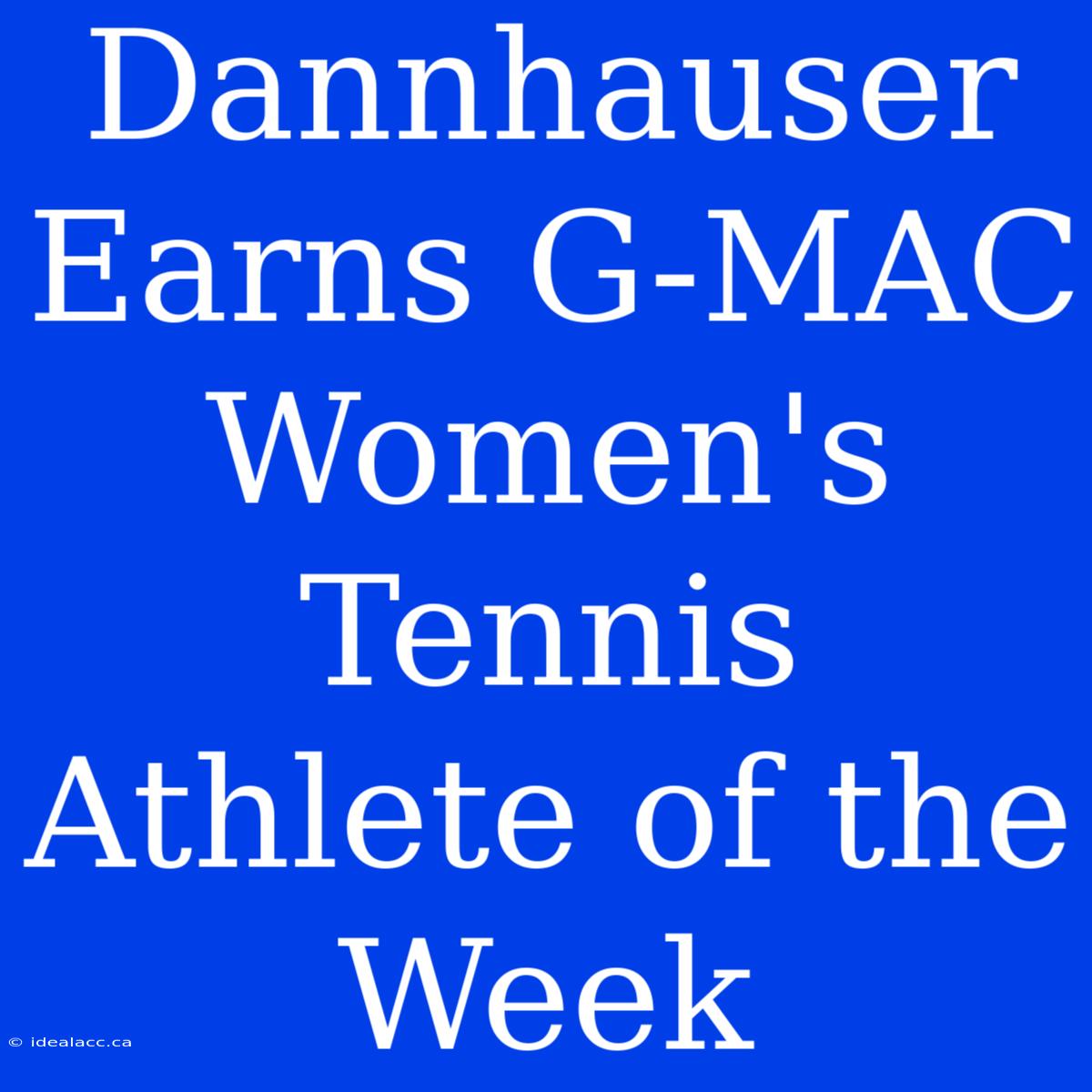 Dannhauser Earns G-MAC Women's Tennis Athlete Of The Week