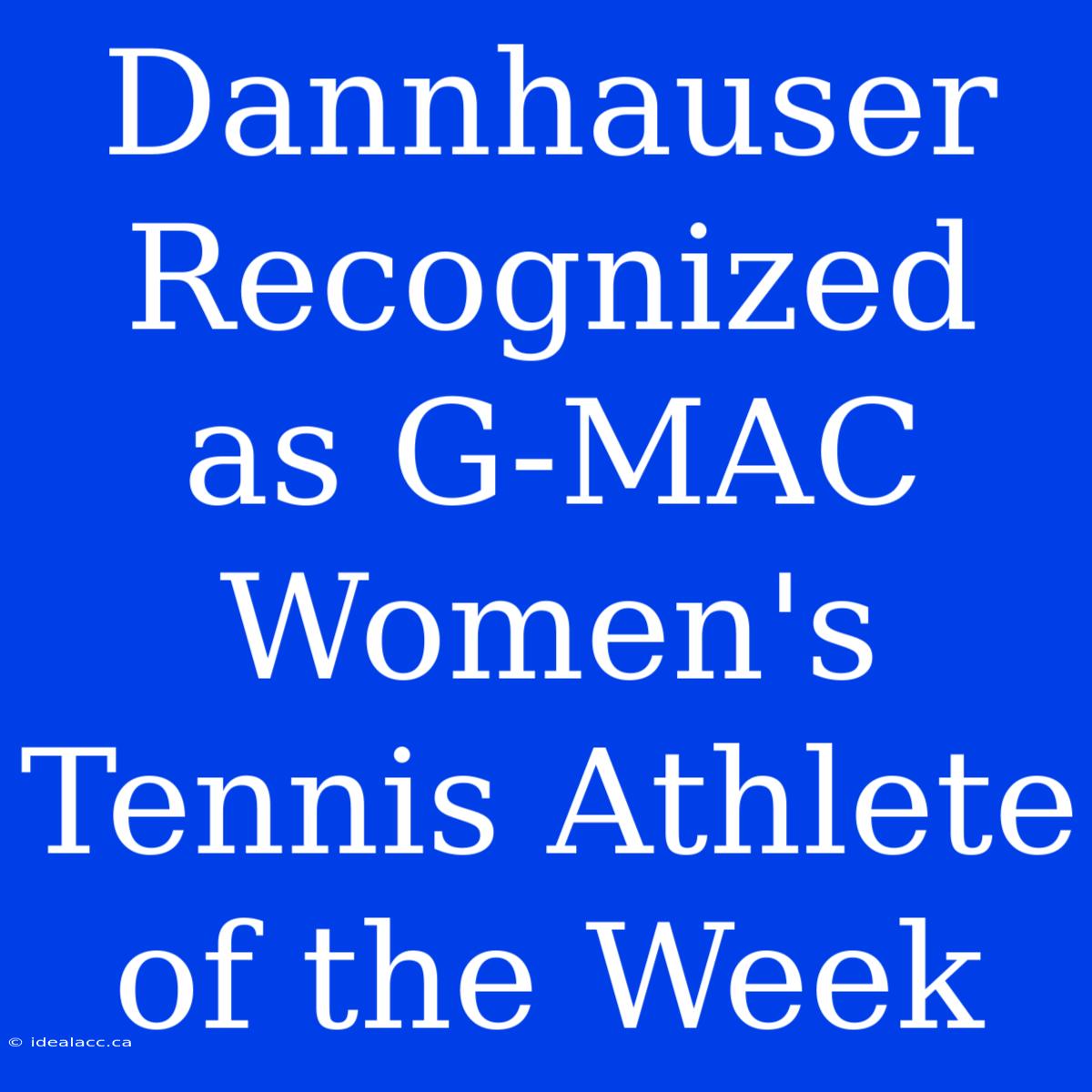 Dannhauser Recognized As G-MAC Women's Tennis Athlete Of The Week 