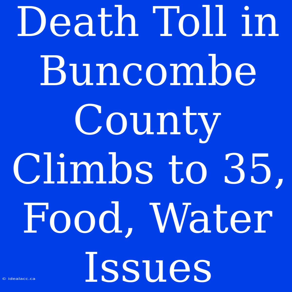 Death Toll In Buncombe County Climbs To 35, Food, Water Issues