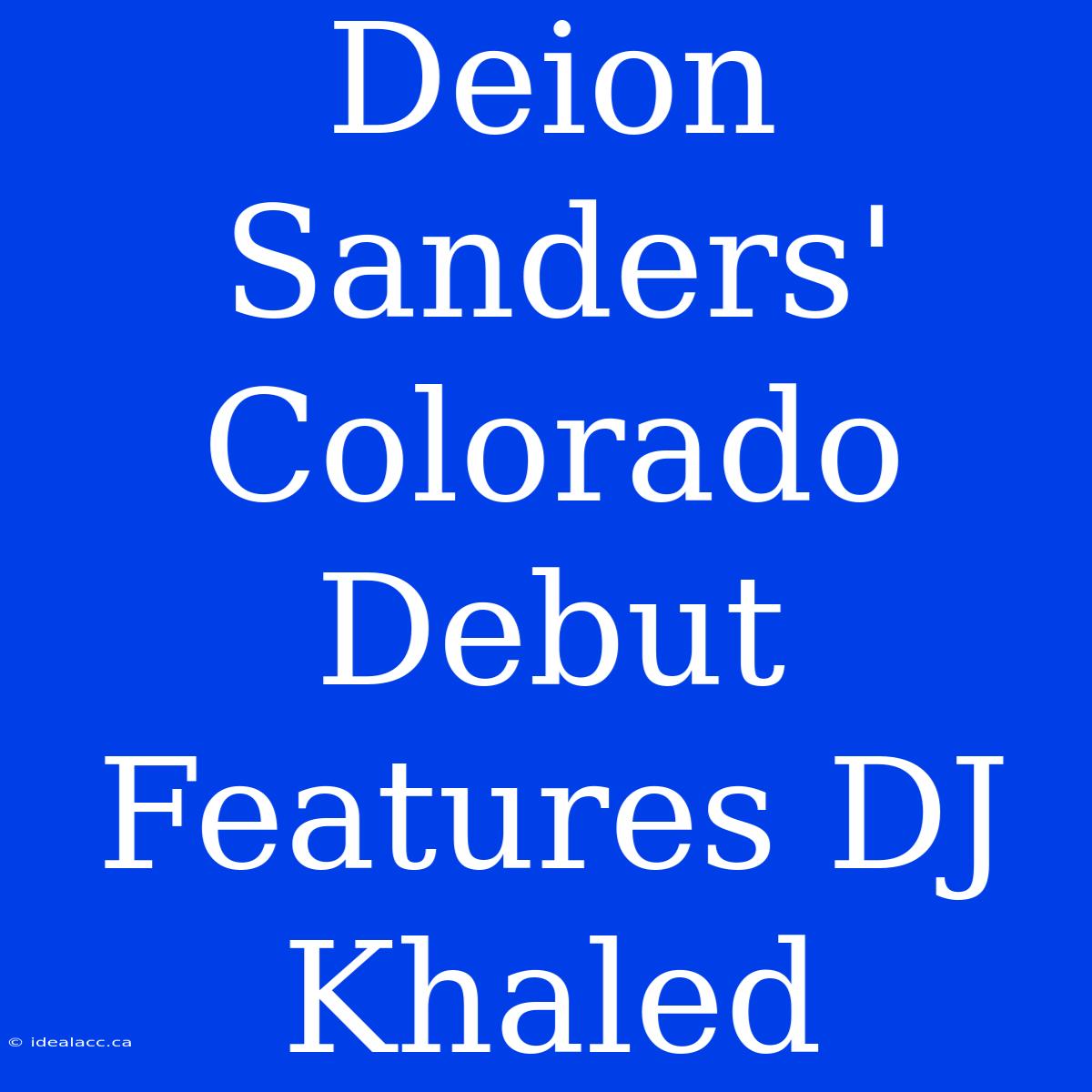 Deion Sanders' Colorado Debut Features DJ Khaled