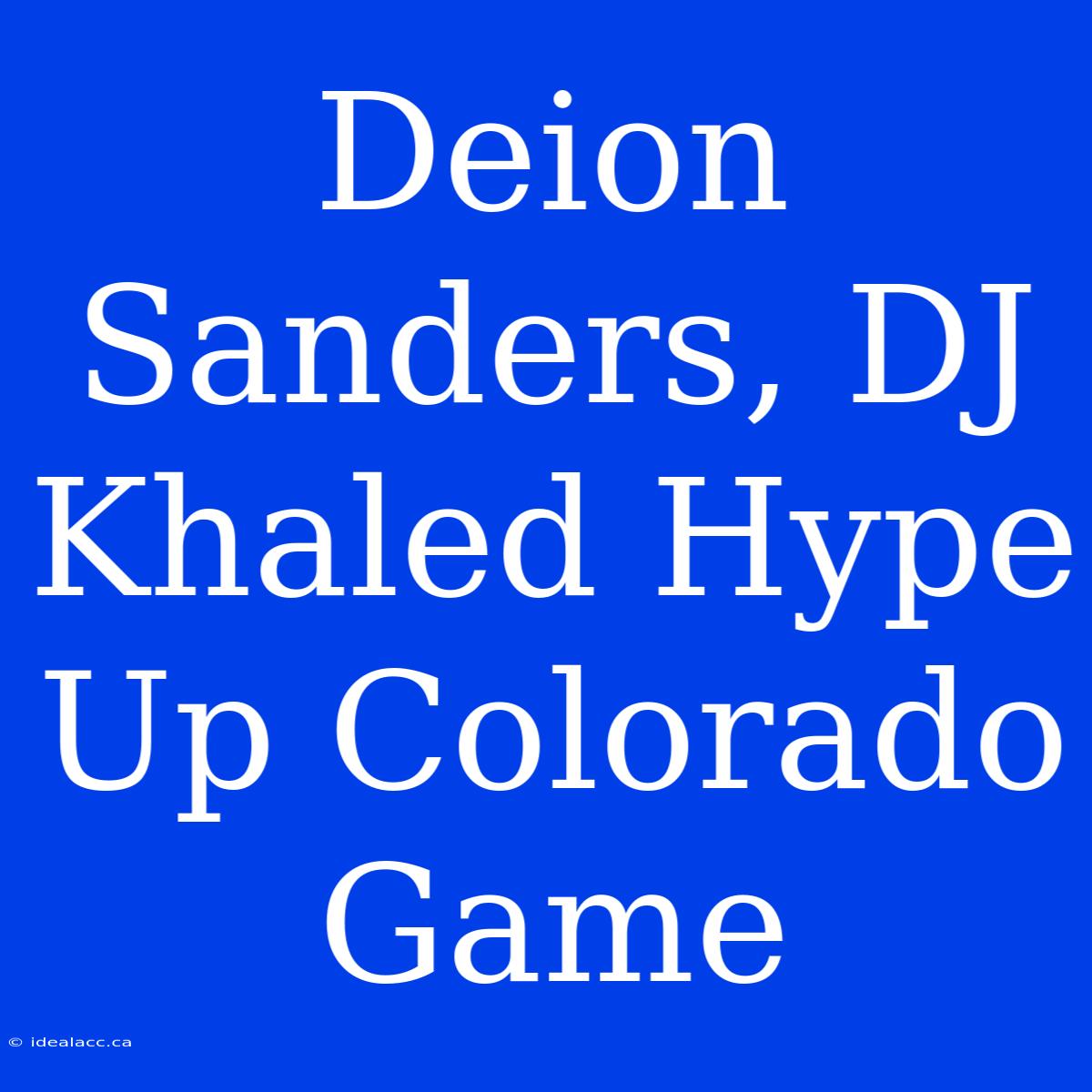 Deion Sanders, DJ Khaled Hype Up Colorado Game