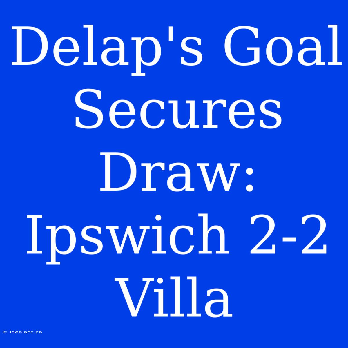 Delap's Goal Secures Draw: Ipswich 2-2 Villa