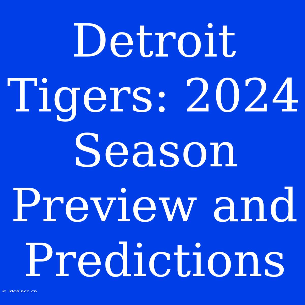 Detroit Tigers: 2024 Season Preview And Predictions