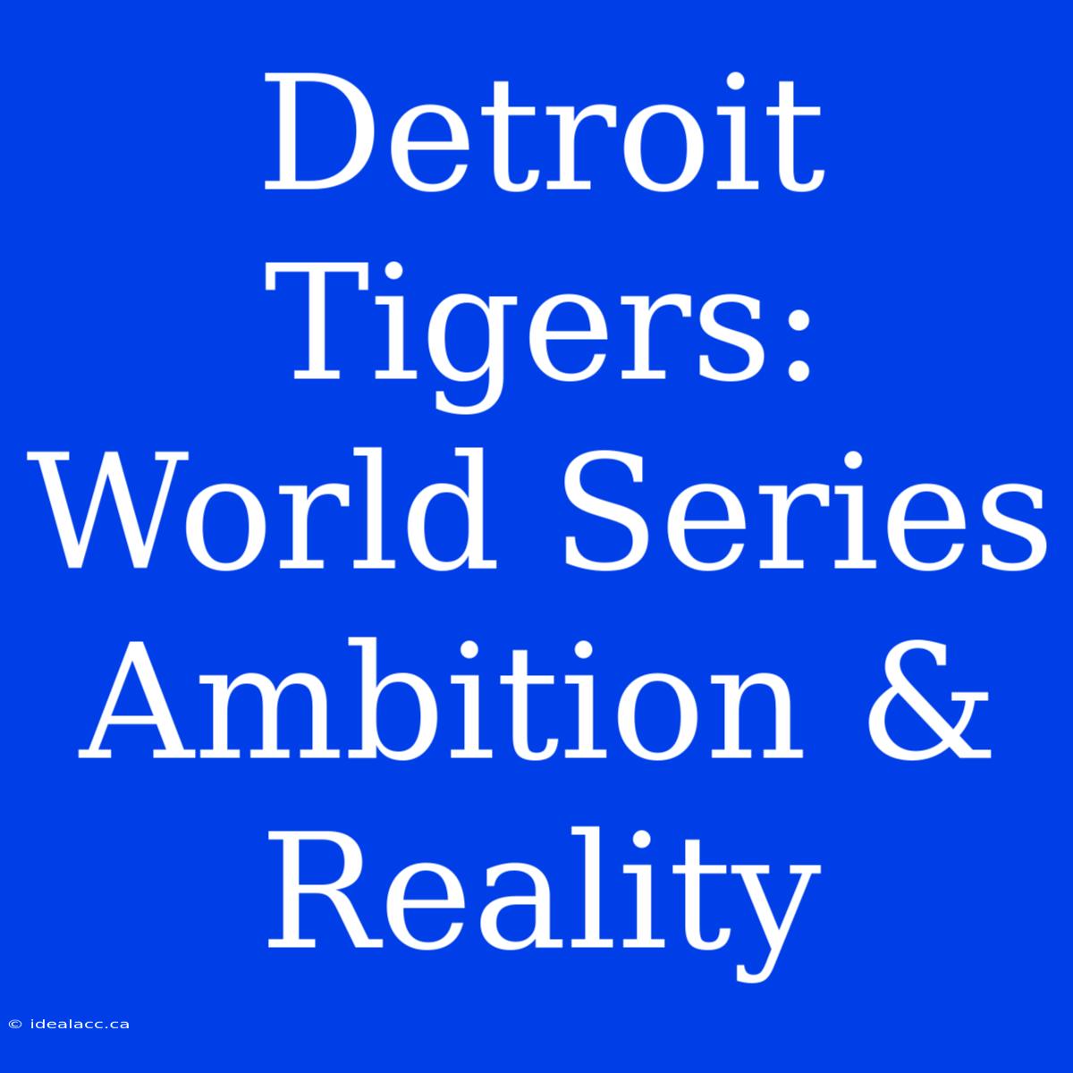 Detroit Tigers: World Series Ambition & Reality