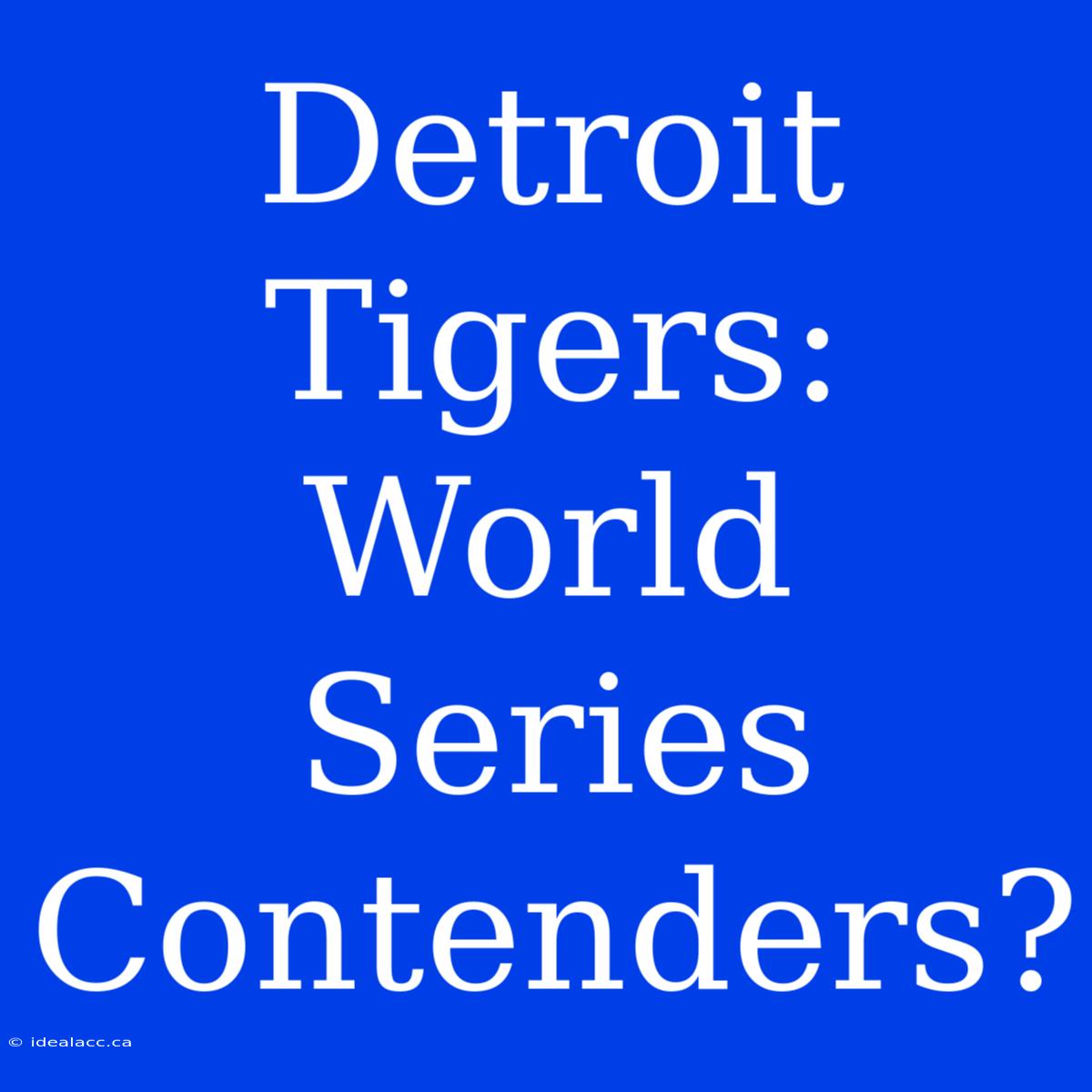 Detroit Tigers: World Series Contenders?