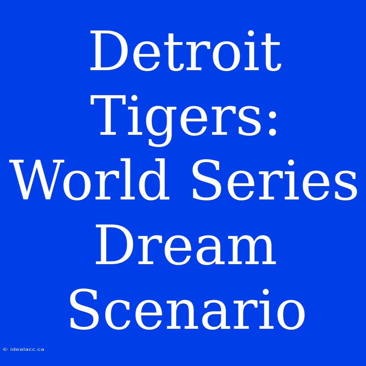 Detroit Tigers: World Series Dream Scenario