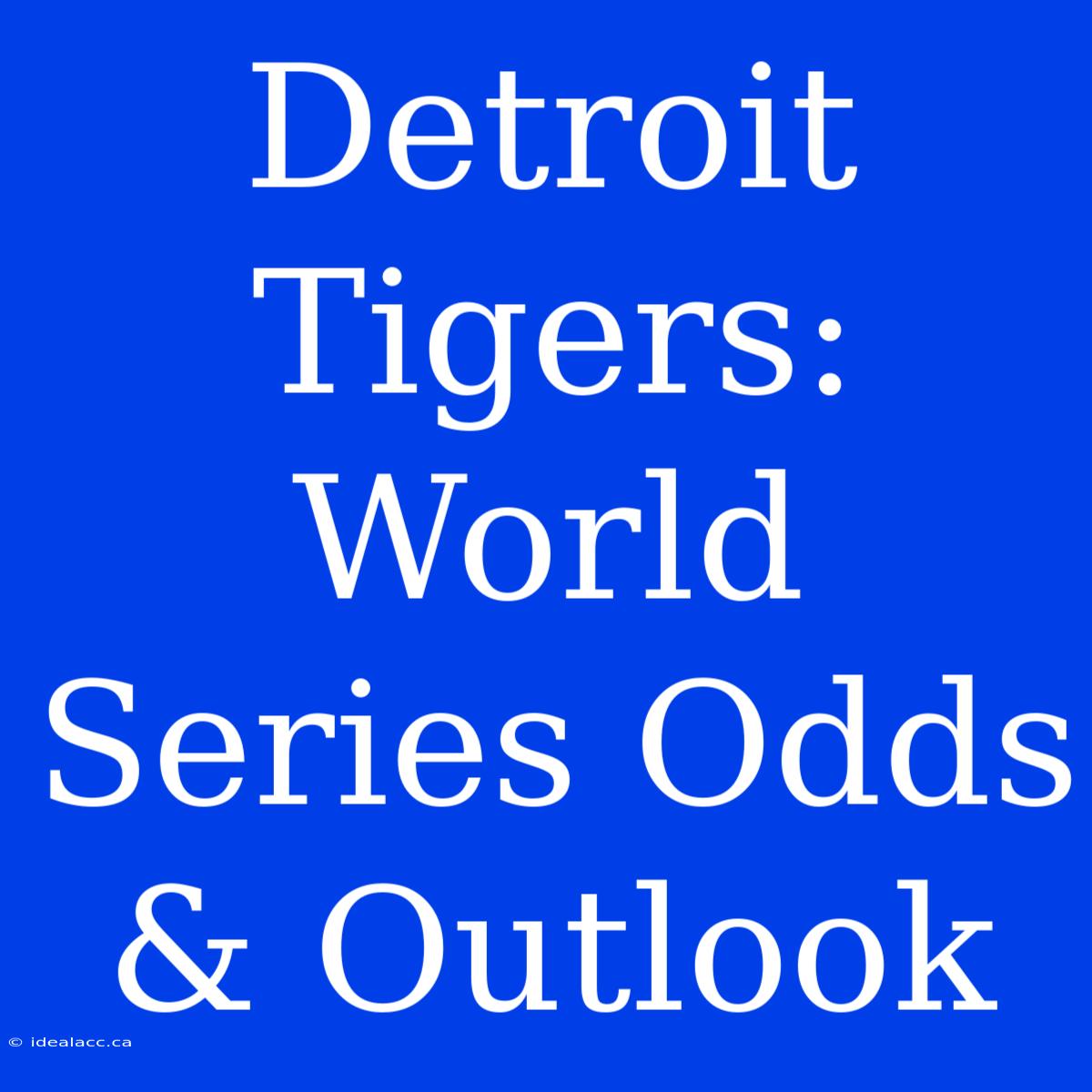 Detroit Tigers: World Series Odds & Outlook