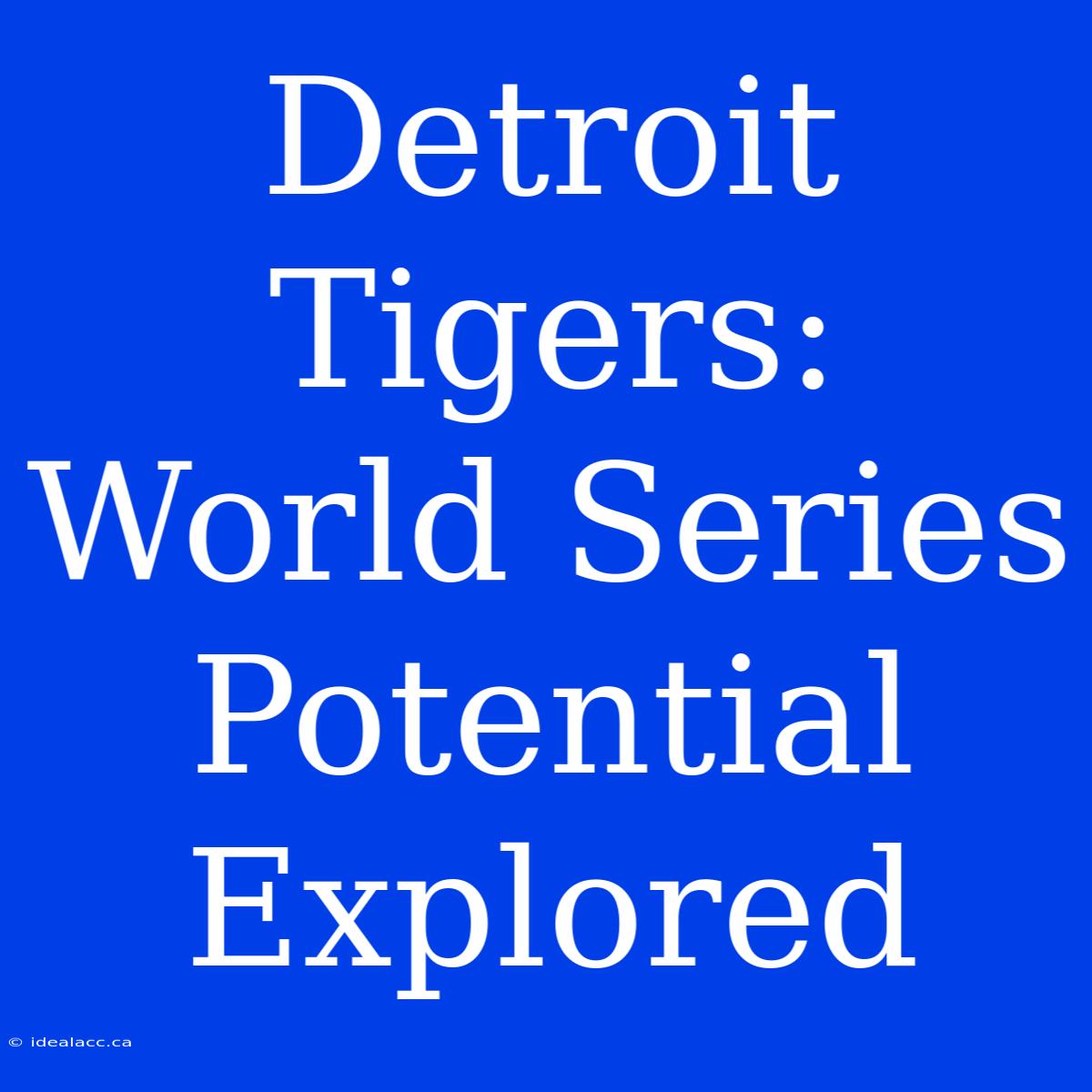 Detroit Tigers: World Series Potential Explored