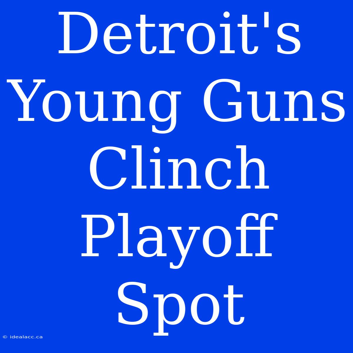 Detroit's Young Guns Clinch Playoff Spot