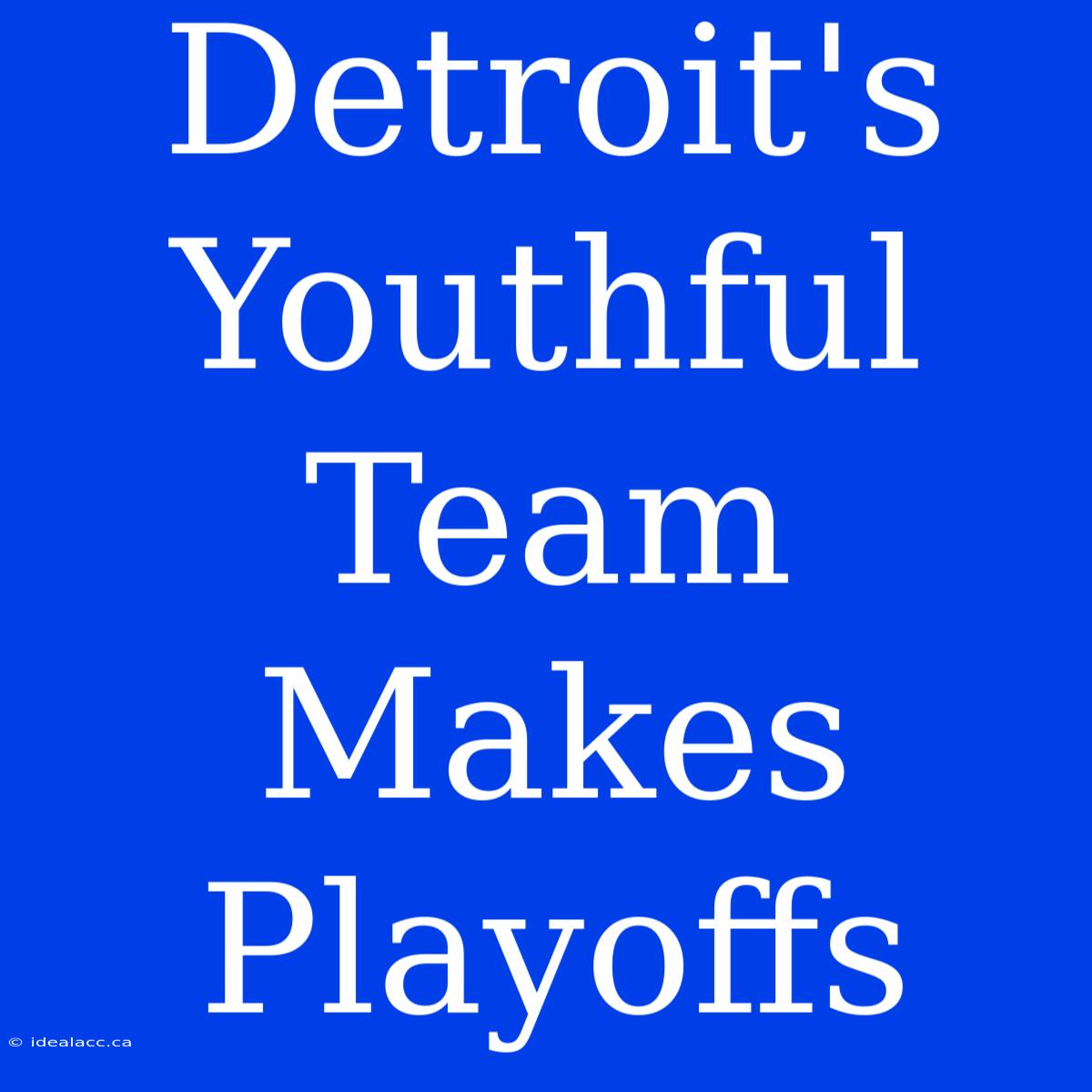 Detroit's Youthful Team Makes Playoffs