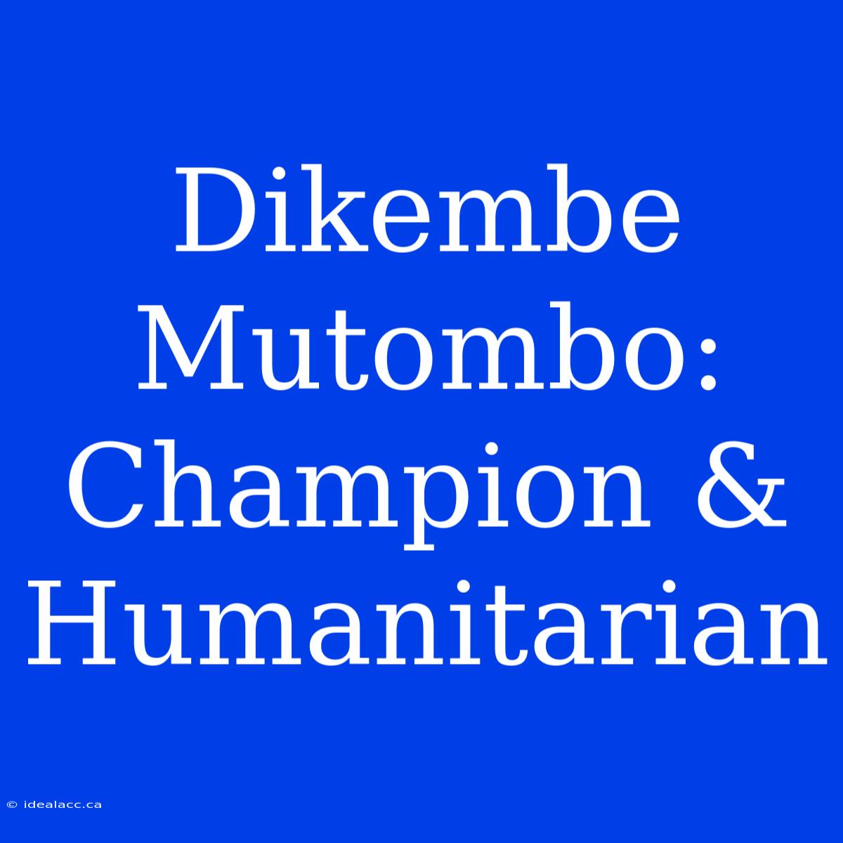 Dikembe Mutombo: Champion & Humanitarian