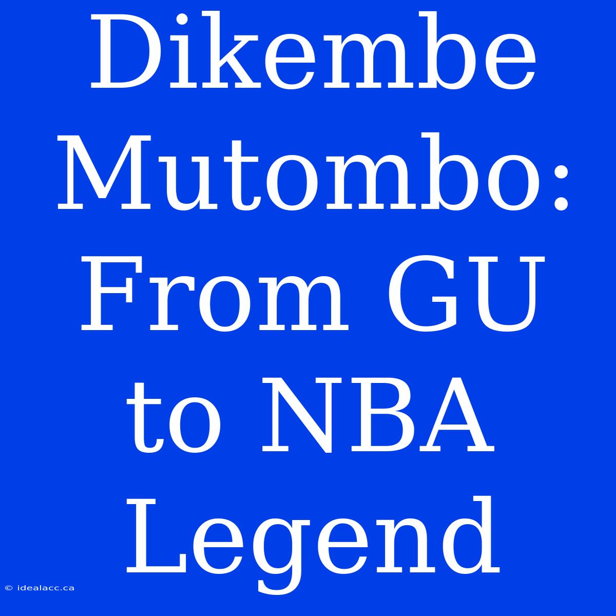 Dikembe Mutombo: From GU To NBA Legend 