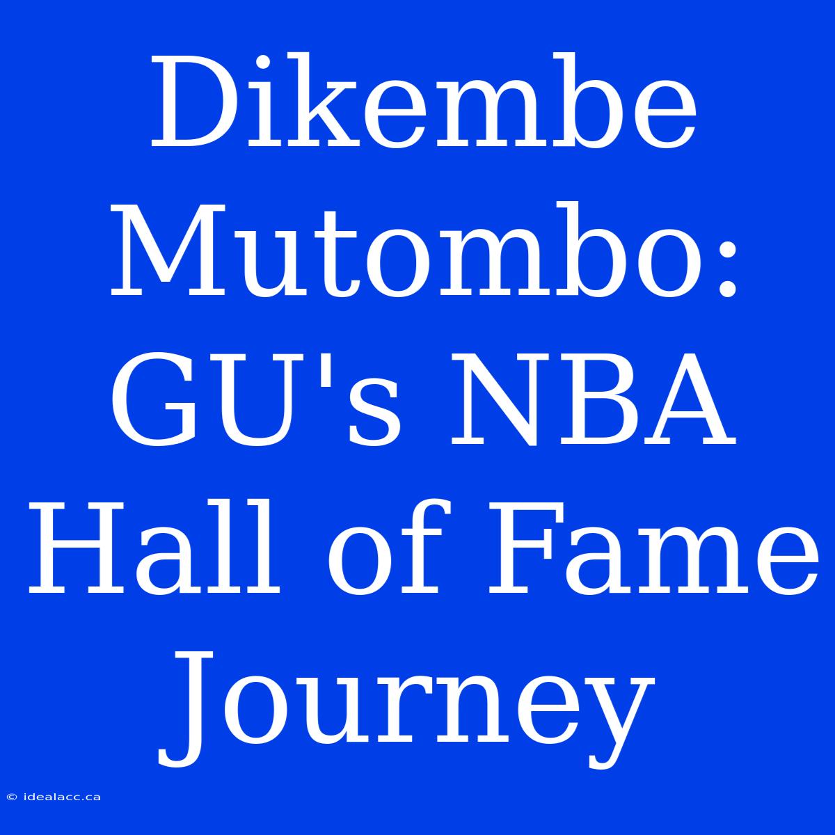 Dikembe Mutombo: GU's NBA Hall Of Fame Journey 