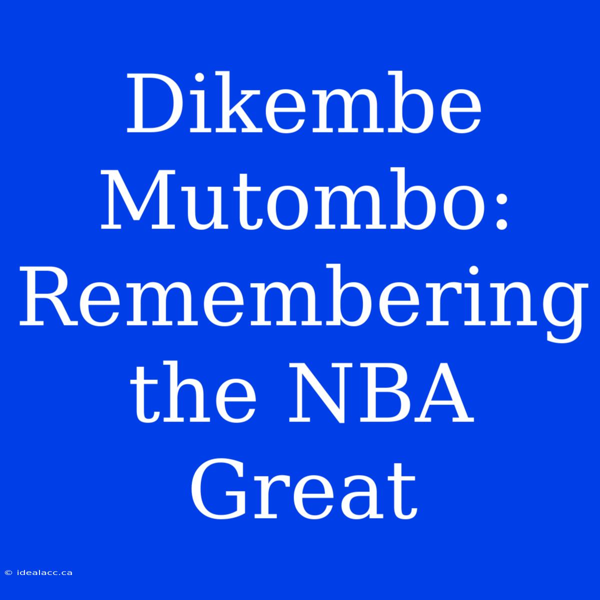 Dikembe Mutombo: Remembering The NBA Great