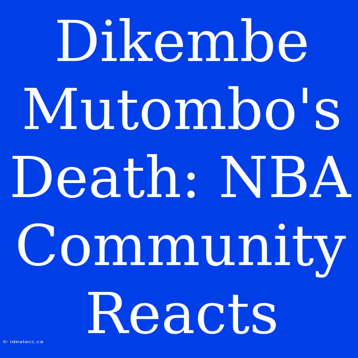 Dikembe Mutombo's Death: NBA Community Reacts