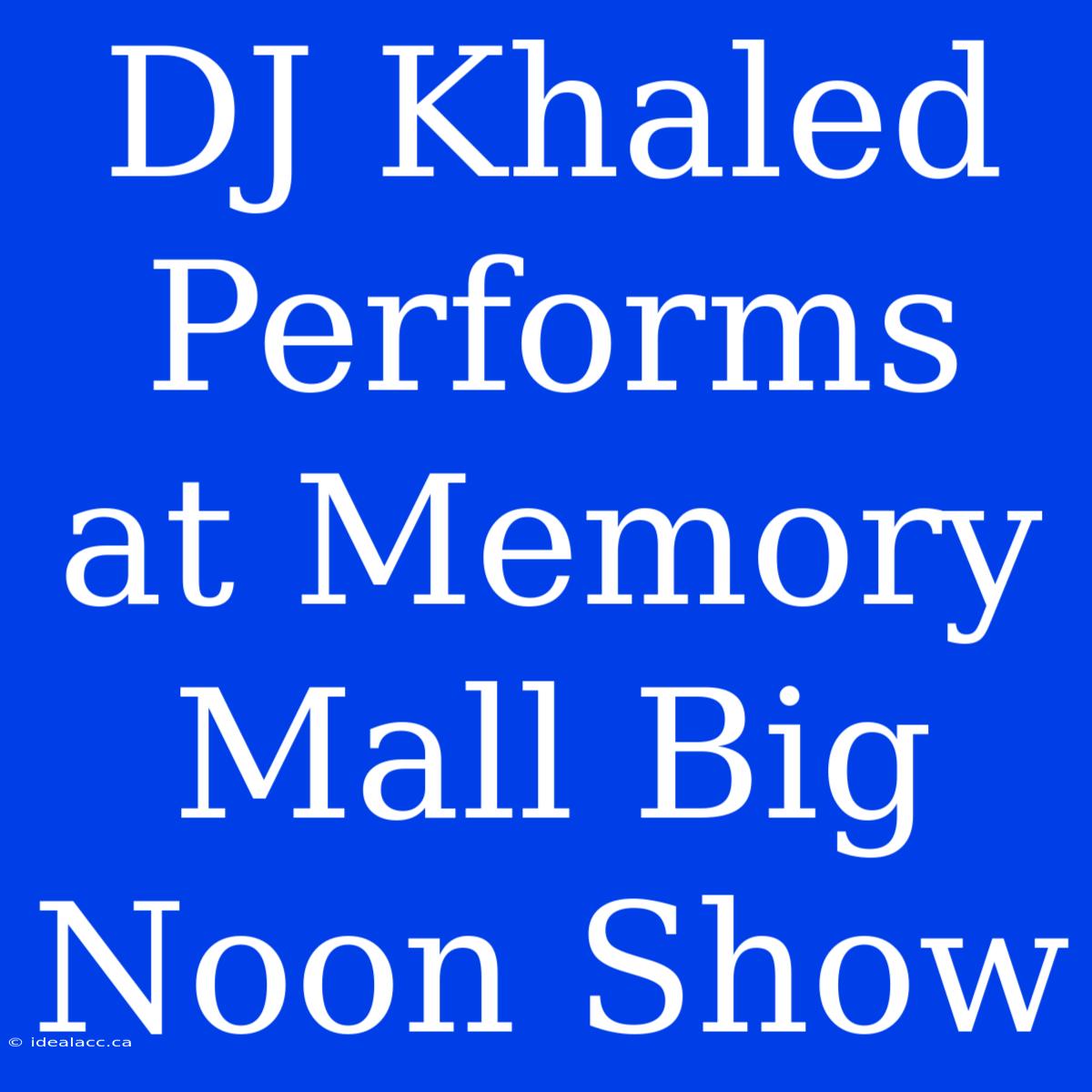 DJ Khaled Performs At Memory Mall Big Noon Show