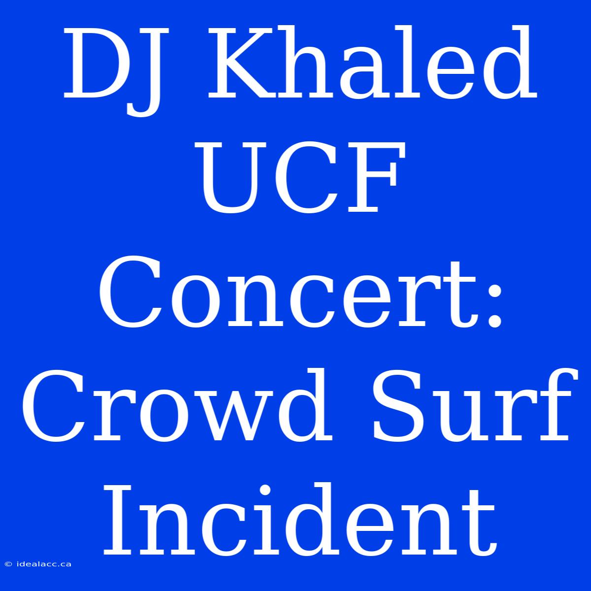 DJ Khaled UCF Concert: Crowd Surf Incident