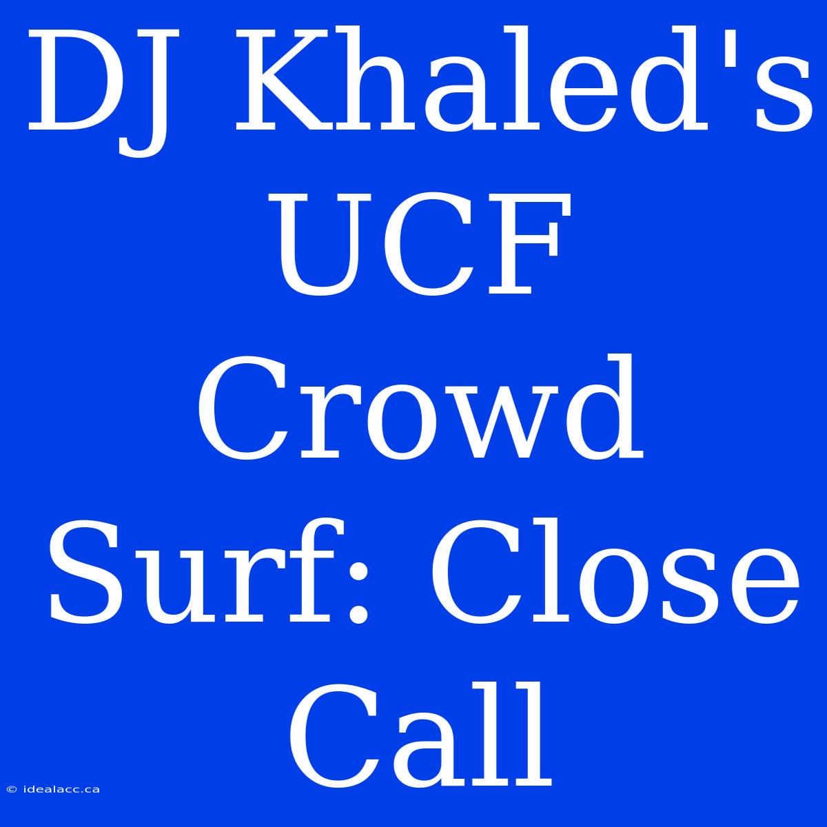 DJ Khaled's UCF Crowd Surf: Close Call