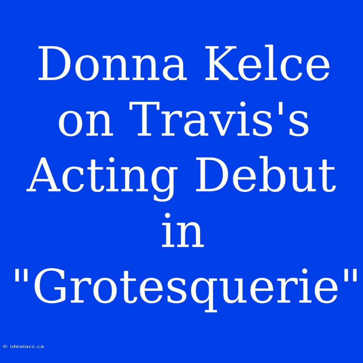 Donna Kelce On Travis's Acting Debut In 