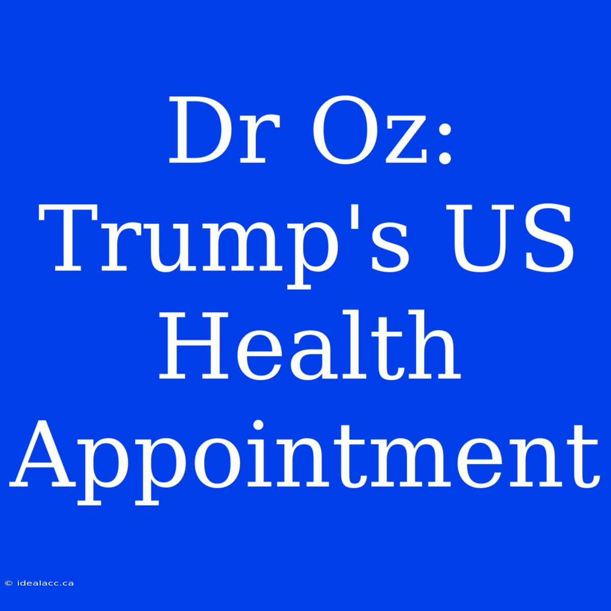 Dr Oz: Trump's US Health Appointment