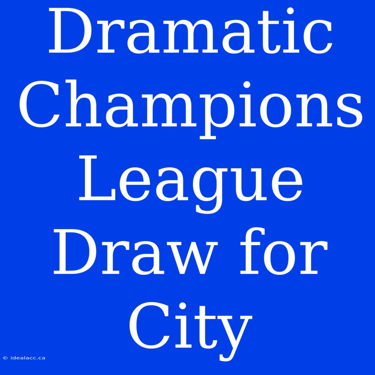 Dramatic Champions League Draw For City