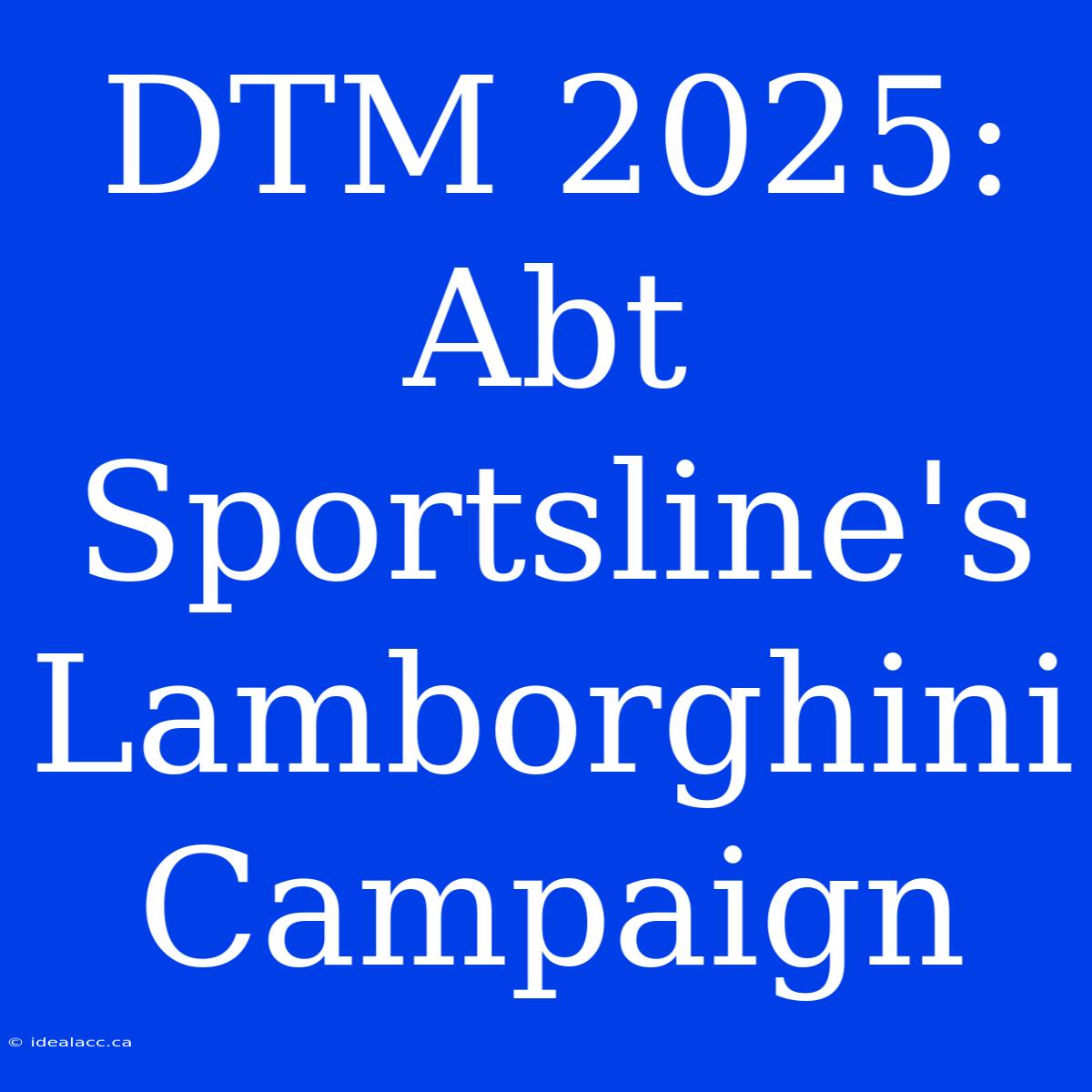 DTM 2025: Abt Sportsline's Lamborghini Campaign