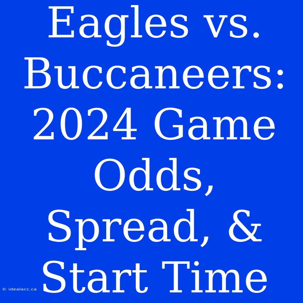 Eagles Vs. Buccaneers: 2024 Game Odds, Spread, & Start Time