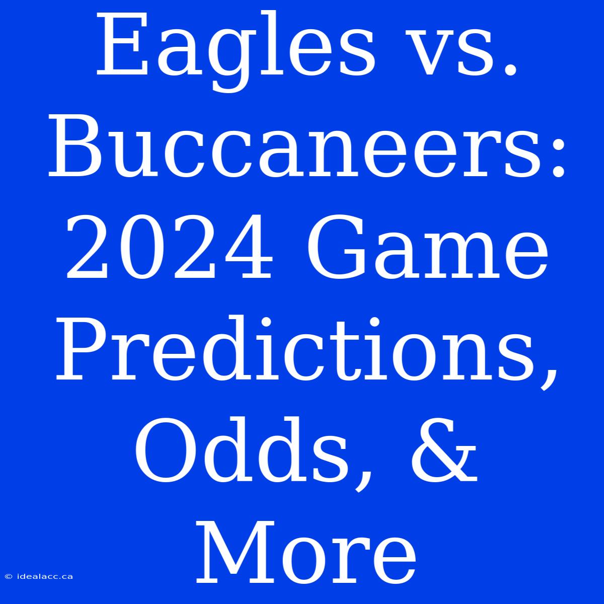 Eagles Vs. Buccaneers: 2024 Game Predictions, Odds, & More