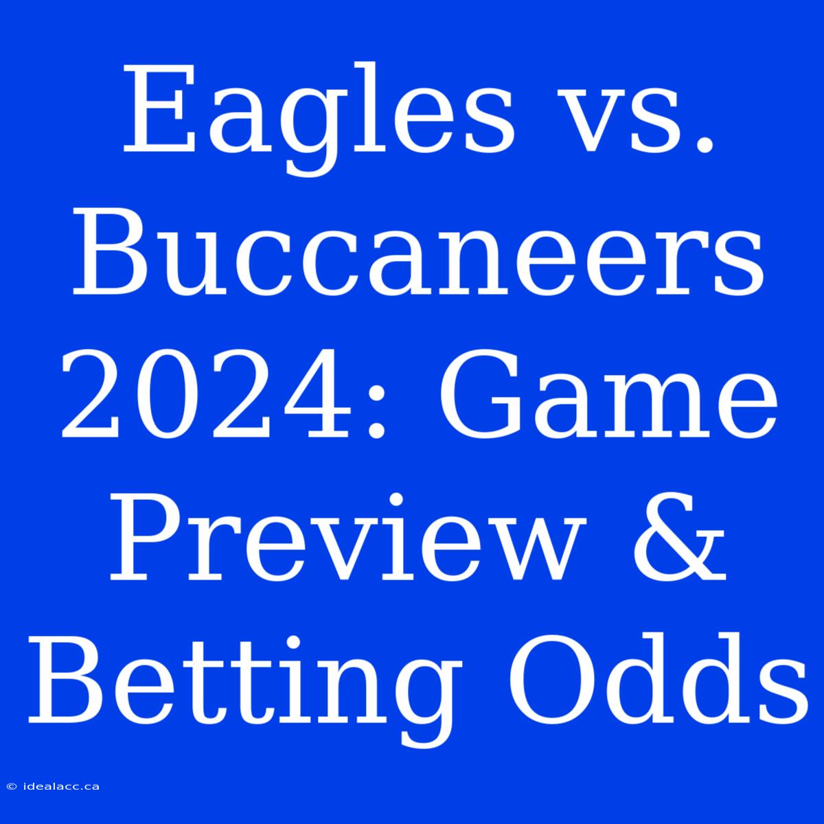 Eagles Vs. Buccaneers 2024: Game Preview & Betting Odds