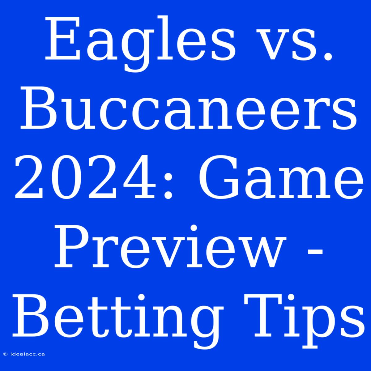 Eagles Vs. Buccaneers 2024: Game Preview - Betting Tips