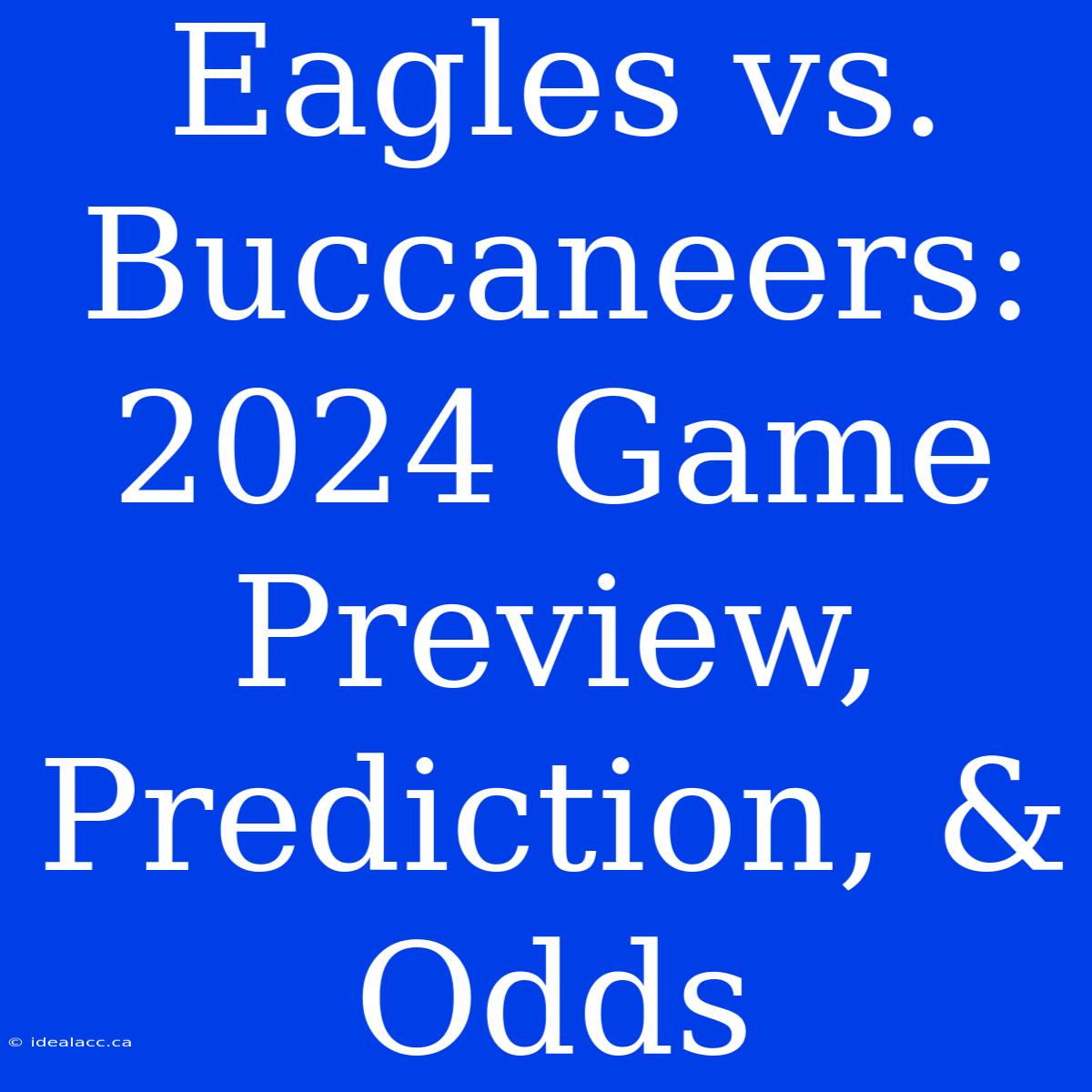 Eagles Vs. Buccaneers: 2024 Game Preview, Prediction, & Odds