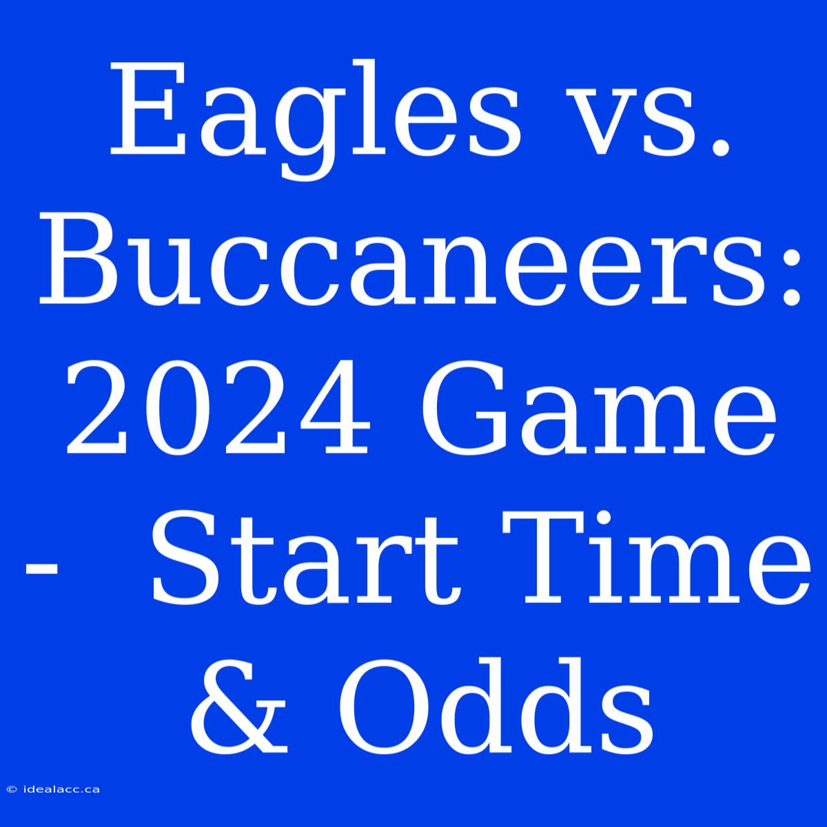 Eagles Vs. Buccaneers: 2024 Game -  Start Time & Odds