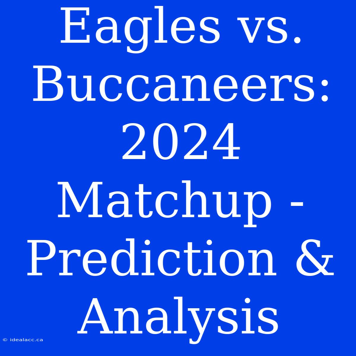 Eagles Vs. Buccaneers: 2024 Matchup - Prediction & Analysis