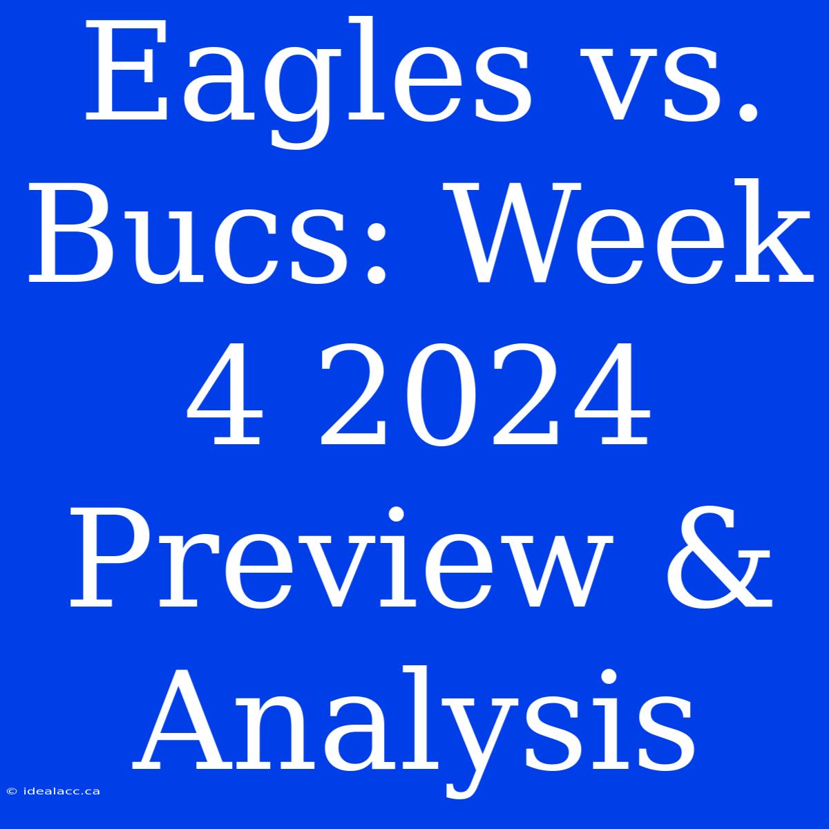 Eagles Vs. Bucs: Week 4 2024 Preview & Analysis