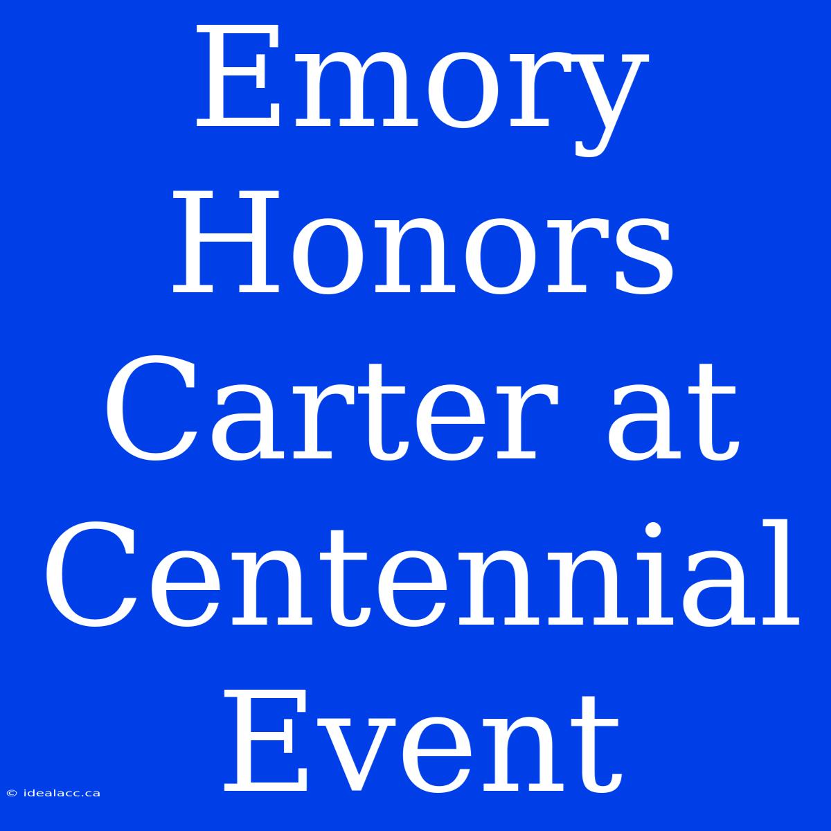 Emory Honors Carter At Centennial Event