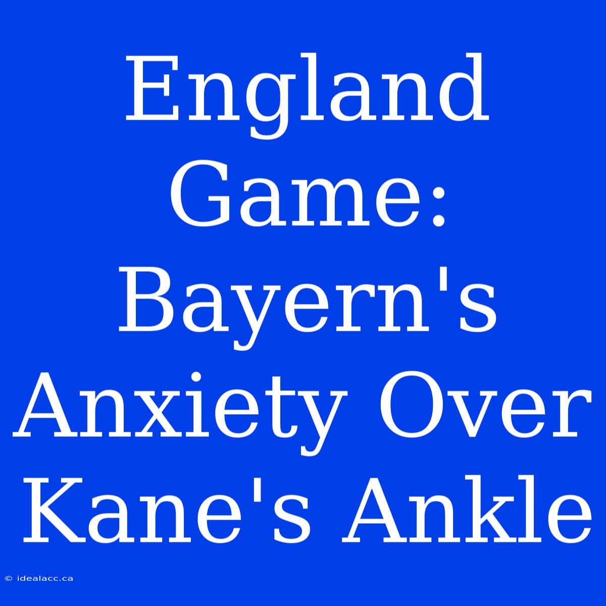 England Game: Bayern's Anxiety Over Kane's Ankle