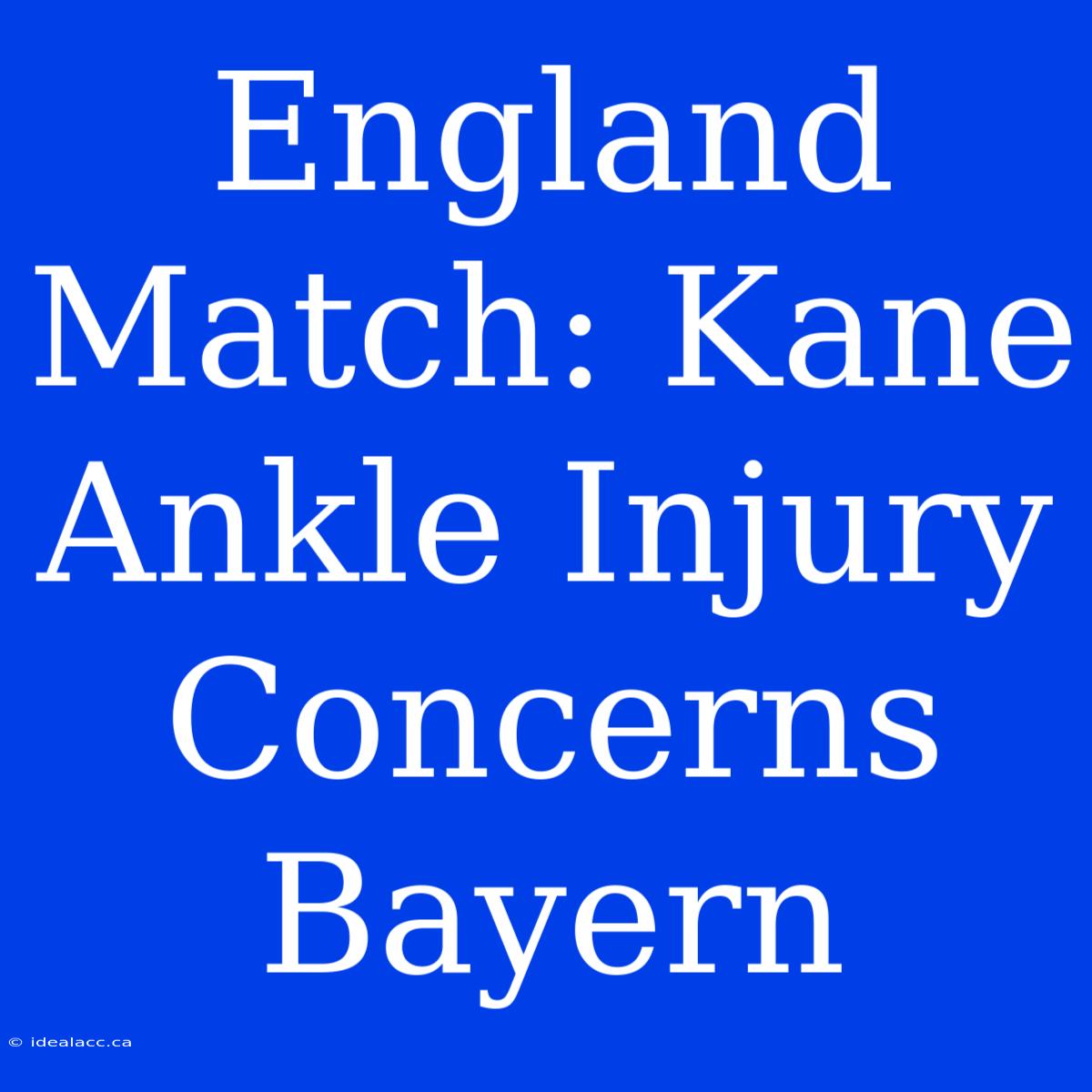 England Match: Kane Ankle Injury Concerns Bayern