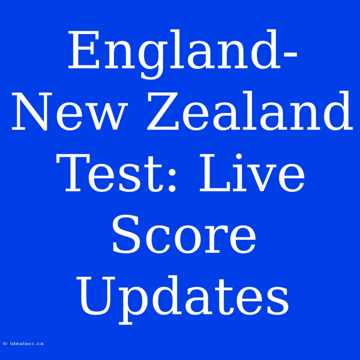 England-New Zealand Test: Live Score Updates