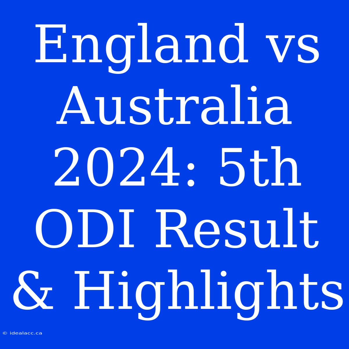 England Vs Australia 2024: 5th ODI Result & Highlights