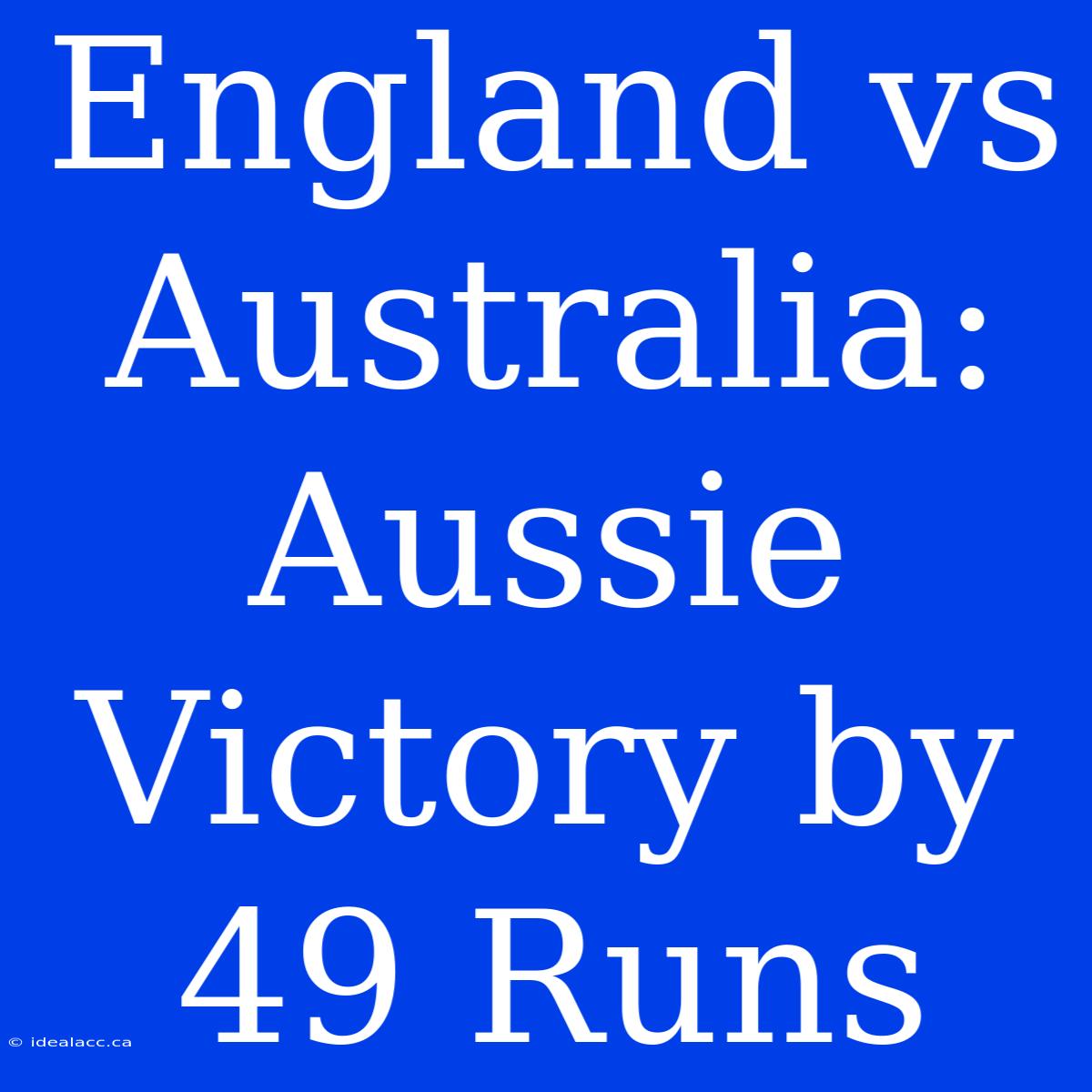 England Vs Australia: Aussie Victory By 49 Runs