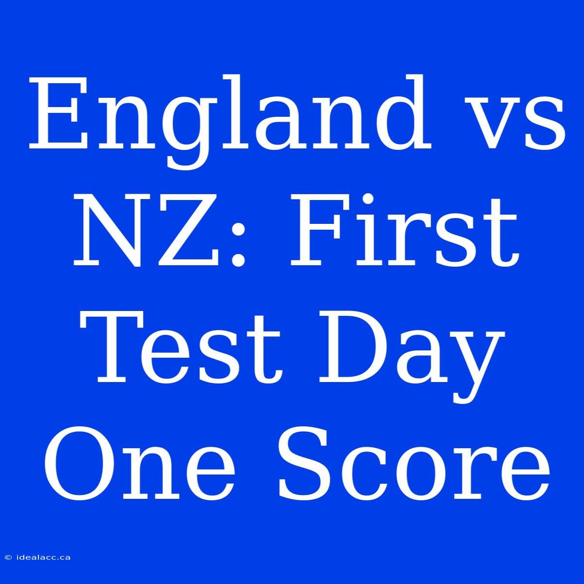 England Vs NZ: First Test Day One Score