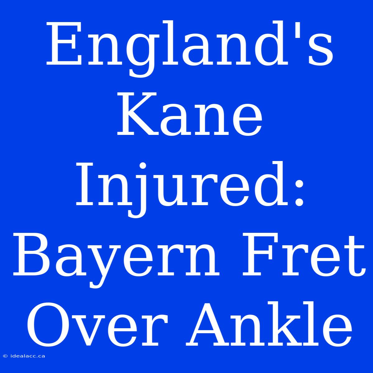 England's Kane Injured: Bayern Fret Over Ankle