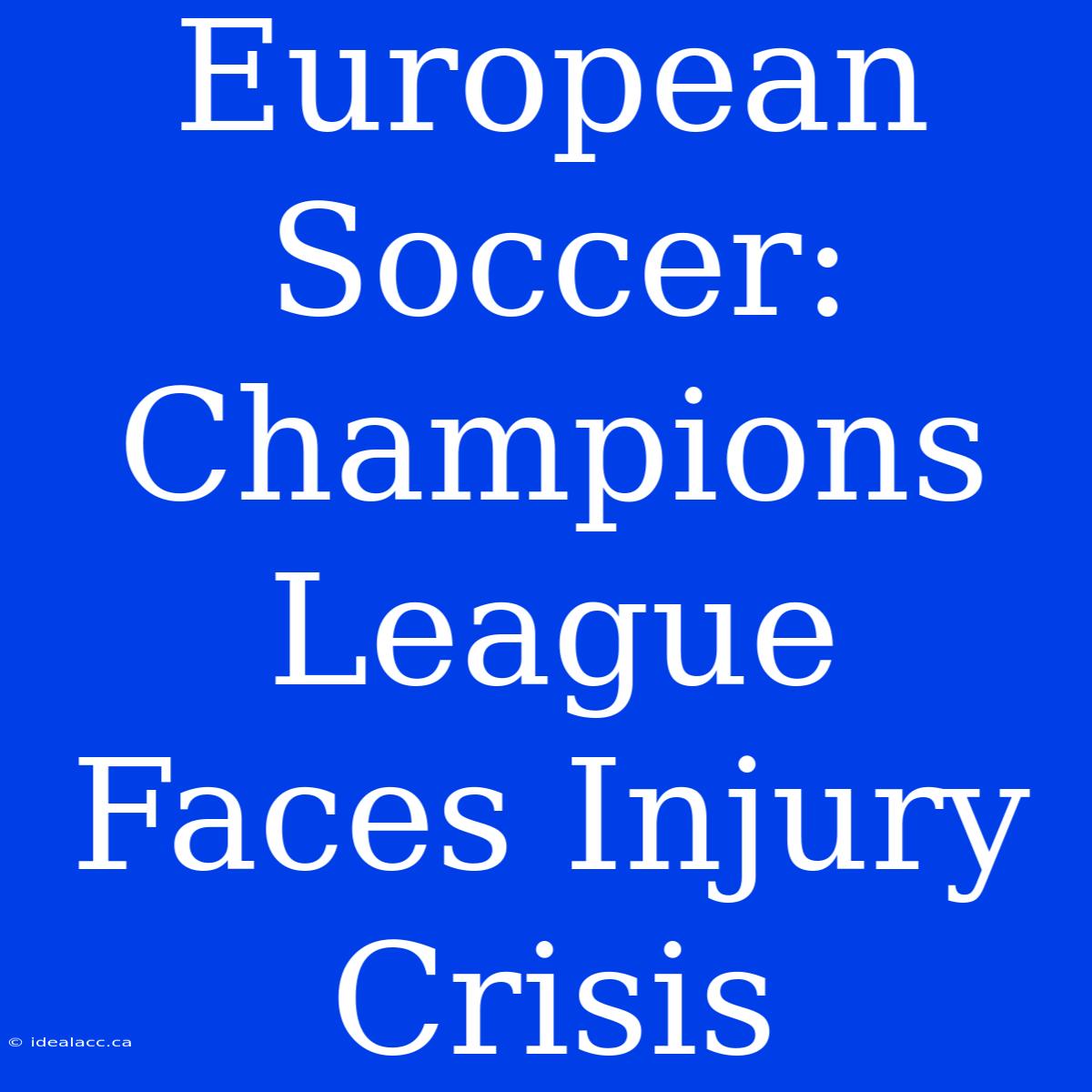 European Soccer: Champions League Faces Injury Crisis