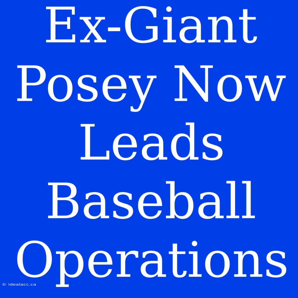 Ex-Giant Posey Now Leads Baseball Operations 