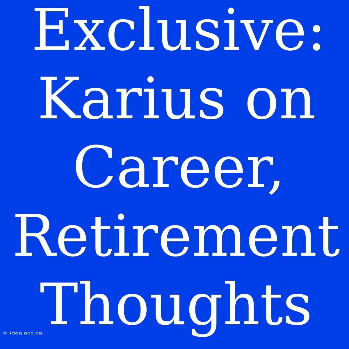 Exclusive: Karius On Career, Retirement Thoughts